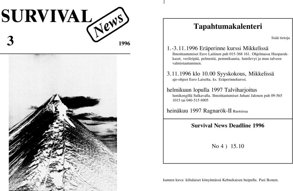 00 Syyskokous, Mikkelissä ajo-ohjeet Eero Laiselta, ks. Eräperinnekurssi. helmikuun lopulla 1997 Talviharjoitus lumikengillä Sulkavalla.