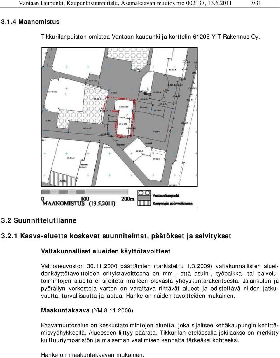 .11.2000 päättämien (tarkistettu 1.3.2009) valtakunnallisten alueidenkäyttötavoitteiden erityistavoitteena on mm.