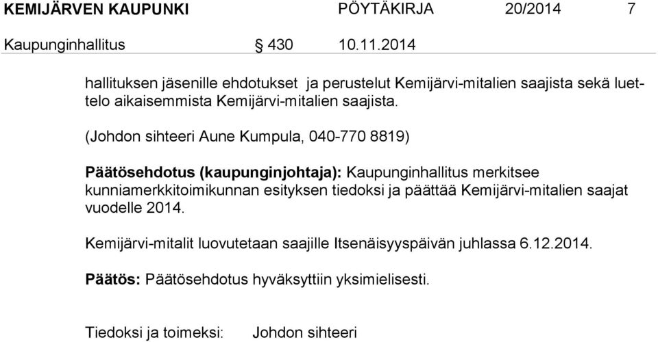 (Johdon sih teeri Au ne Kum pu la, 040-770 8819) Päätösehdotus (kaupunginjohtaja): Kaupunginhallitus merkitsee kunniamerkkitoimikunnan esityksen