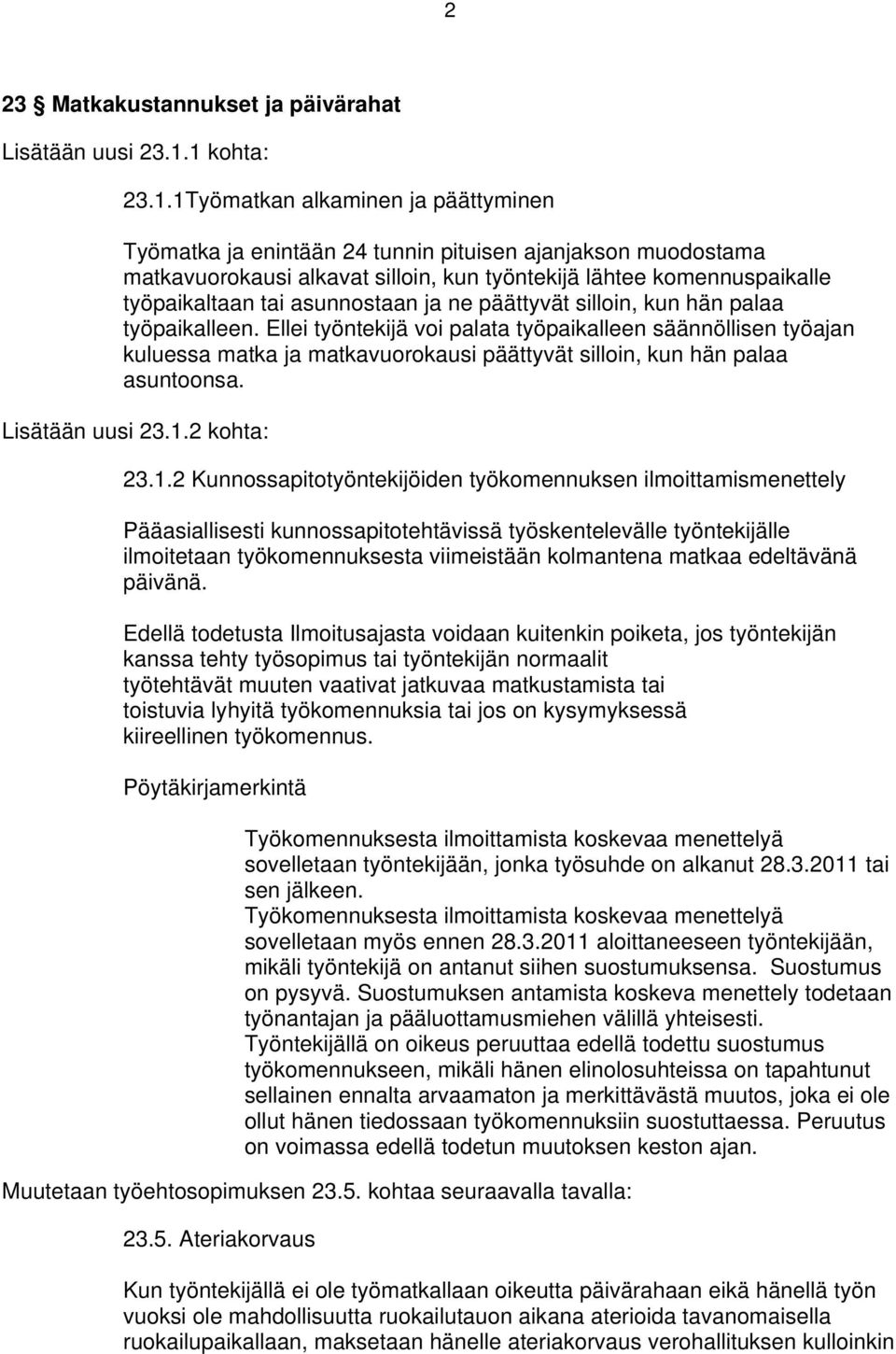 tai asunnostaan ja ne päättyvät silloin, kun hän palaa työpaikalleen.