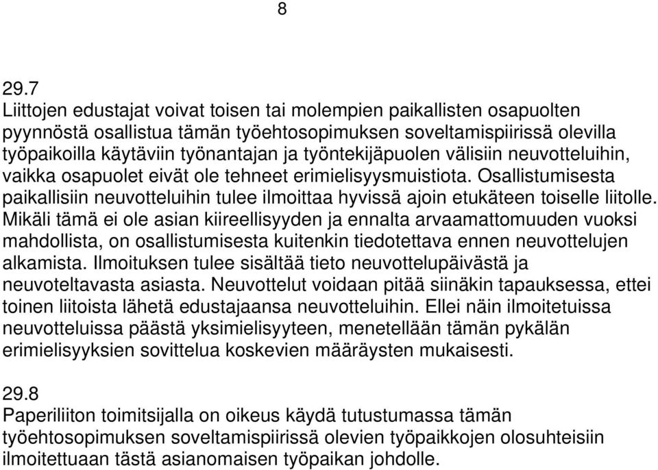 Osallistumisesta paikallisiin neuvotteluihin tulee ilmoittaa hyvissä ajoin etukäteen toiselle liitolle.