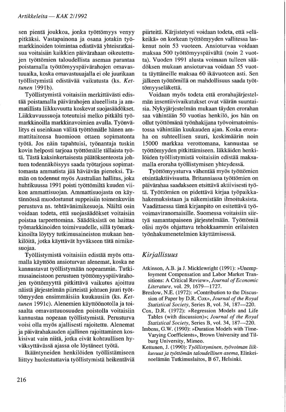 työttömyyspäivärahojen omavastuuaika, koska omavastuuajalla ei ole juurikaan työllistymistä edistävää vaikutusta (ks. Kettunen 1991b).