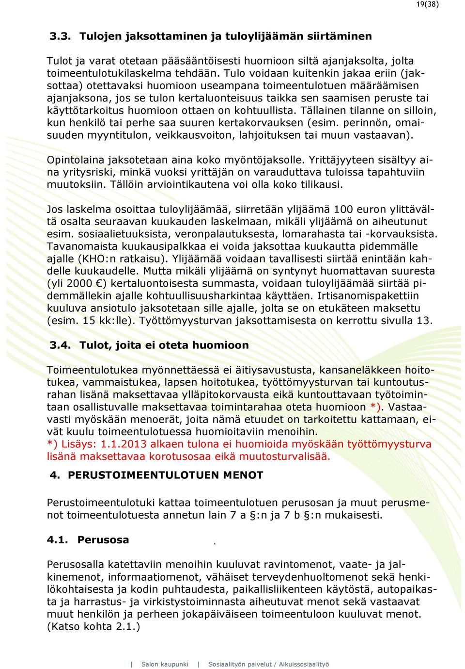 huomioon ottaen on kohtuullista. Tällainen tilanne on silloin, kun henkilö tai perhe saa suuren kertakorvauksen (esim.