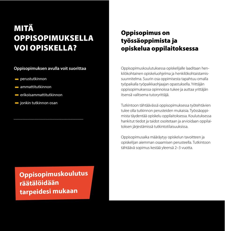 opiskelijalle laaditaan henkilökohtainen opiskeluohjelma ja henkilökohtaistamissuunnitelma. Suurin osa oppimisesta tapahtuu omalla työpaikalla työpaikkaohjaajan opastuksella.