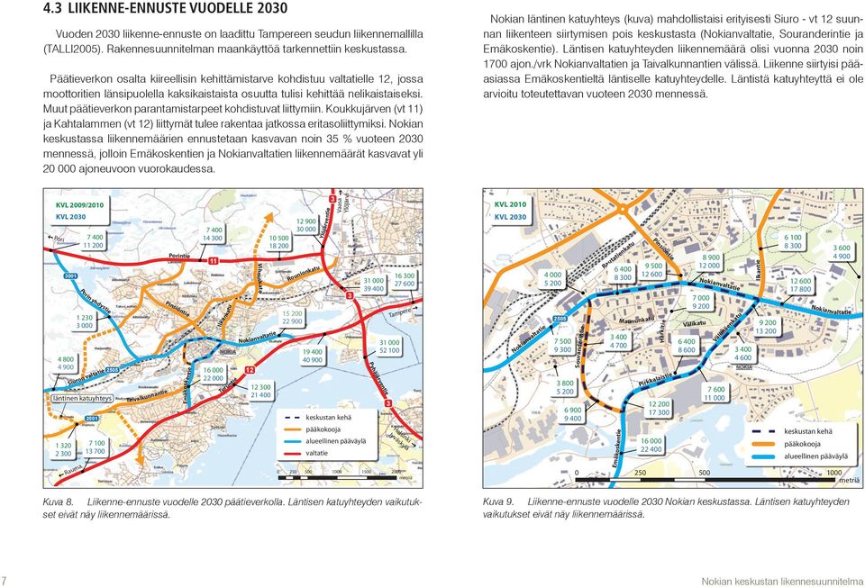 Muut päätieverkon parantamistarpeet kohdistuvat liittymiin. Koukkujärven (vt 11) ja Kahtalammen (vt ) liittymät tulee rakentaa jatkossa eritasoliittymiksi.