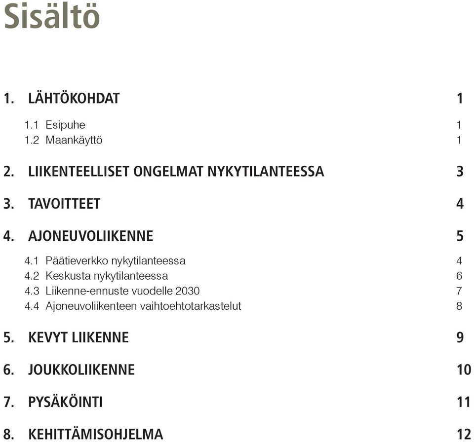 1 Päätieverkko nykytilanteessa 4 4.2 Keskusta nykytilanteessa 6 4.