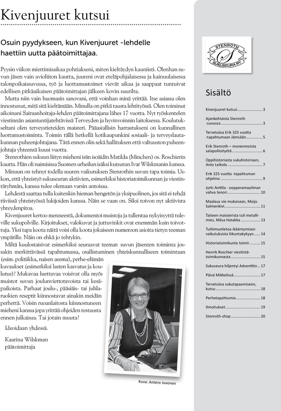 päätoimittajan jälkeen kovin suurilta. Mutta niin vain huomasin sanovani, että voinhan minä yrittää. Itse asiassa olen innostunut, mitä sitä kieltämään. Minulla on pitkä tausta lehtityössä.