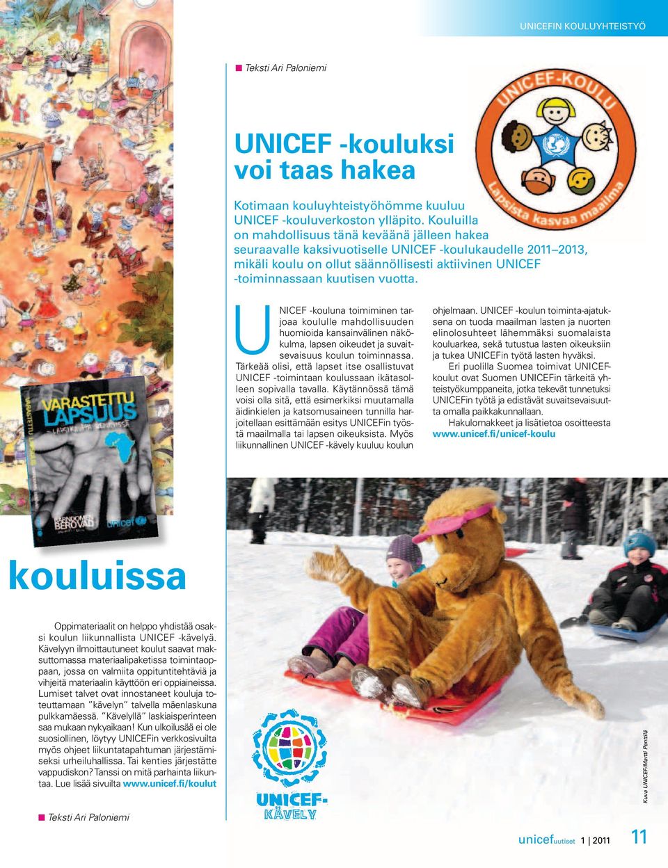 vuotta. UNICEF -kouluna toimiminen tarjoaa koululle mahdollisuuden huomioida kan sainvälinen näkökulma, lapsen oikeudet ja suvaitsevaisuus koulun toiminnas sa.