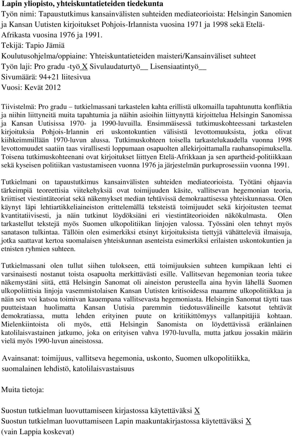 Tekijä: Tapio Jämiä Koulutusohjelma/oppiaine: Yhteiskuntatieteiden maisteri/kansainväliset suhteet Työn laji: Pro gradu -työ X Sivulaudaturtyö Lisensiaatintyö Sivumäärä: 94+21 liitesivua Vuosi: Kevät