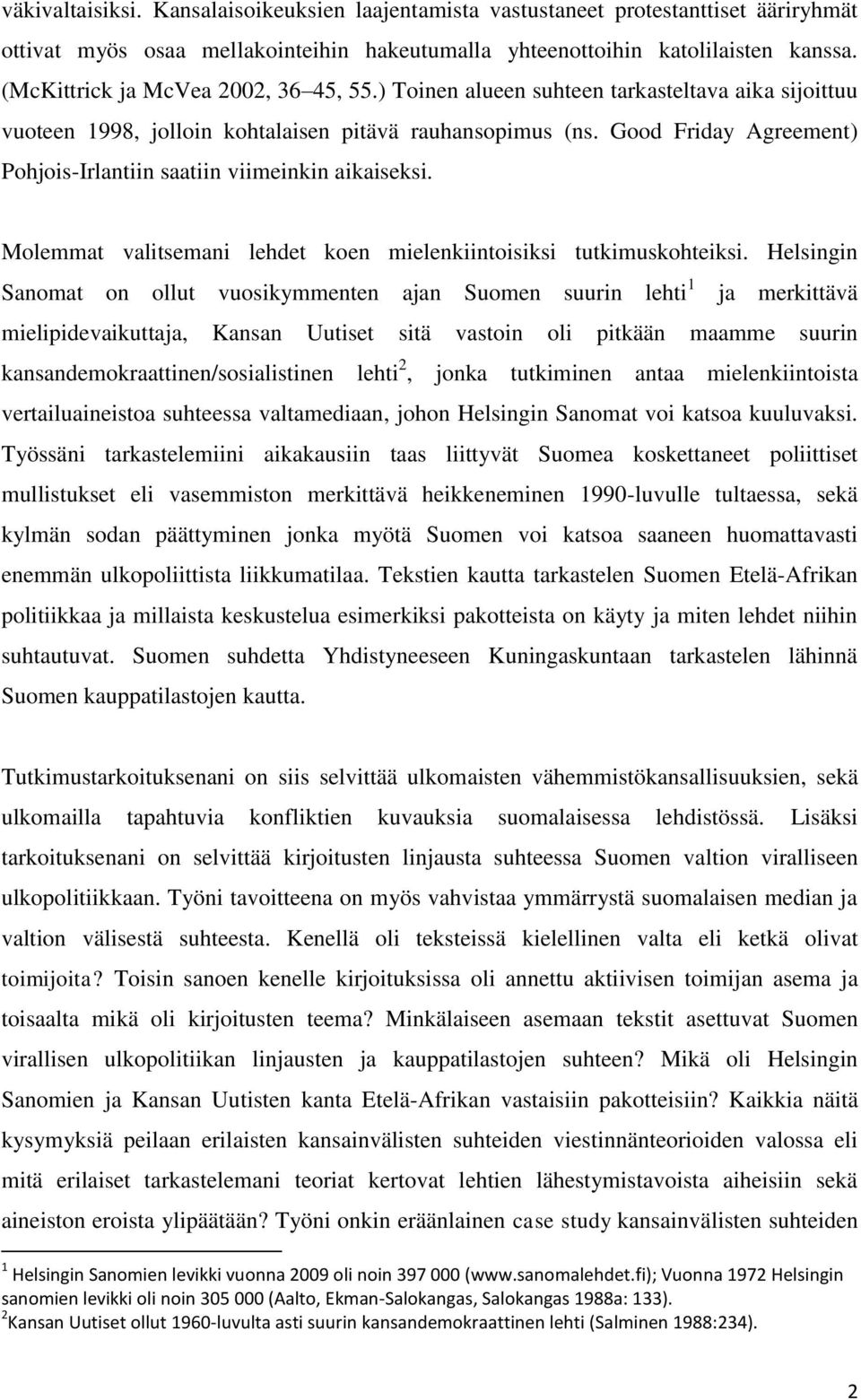 Good Friday Agreement) Pohjois-Irlantiin saatiin viimeinkin aikaiseksi. Molemmat valitsemani lehdet koen mielenkiintoisiksi tutkimuskohteiksi.