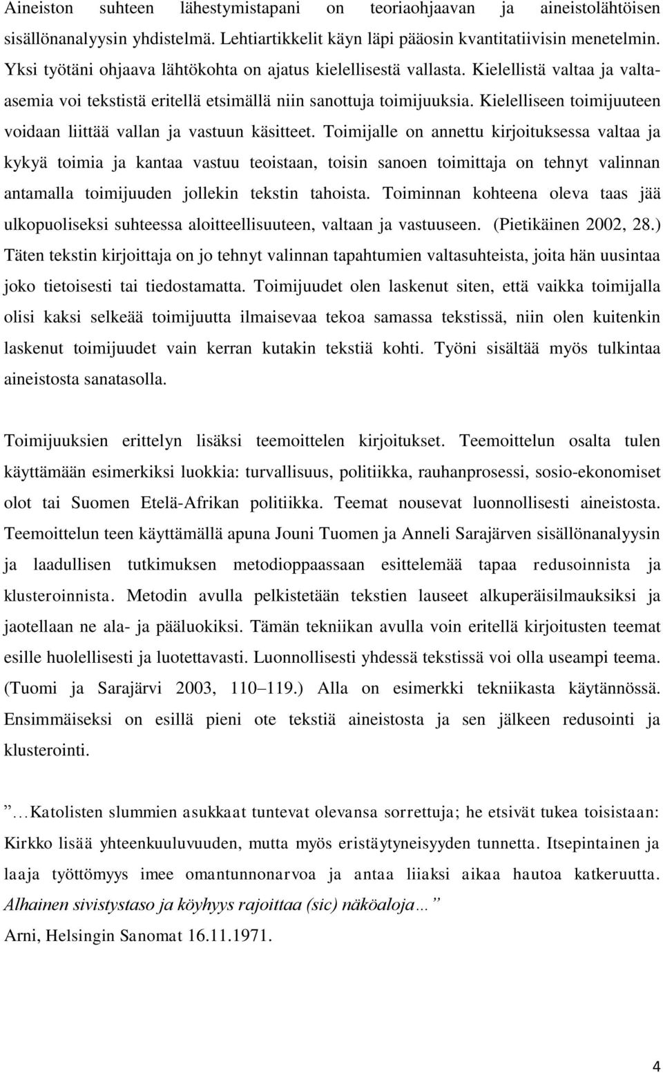 Kielelliseen toimijuuteen voidaan liittää vallan ja vastuun käsitteet.