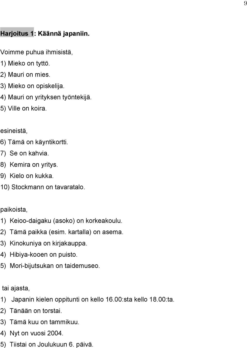 paikoista, 1) Keioo-daigaku (asoko) on korkeakoulu. 2) Tämä paikka (esim. kartalla) on asema. 3) Kinokuniya on kirjakauppa. 4) Hibiya-kooen on puisto.