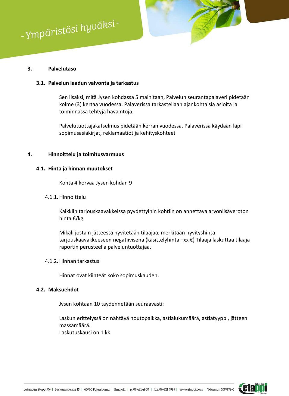 Palaverissa käydään läpi sopimusasiakirjat, reklamaatiot ja kehityskohteet 4. Hinnoittelu ja toimitusvarmuus 4.1.