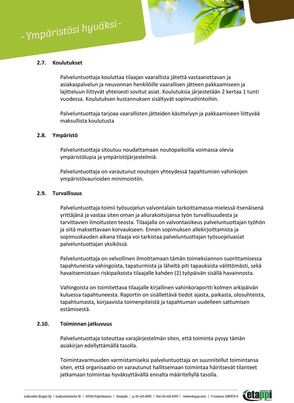 sovitut asiat. Koulutuksia järjestetään 2 kertaa 1 tunti vuodessa. Koulutuksen kustannuksen sisältyvät sopimushintoihin.