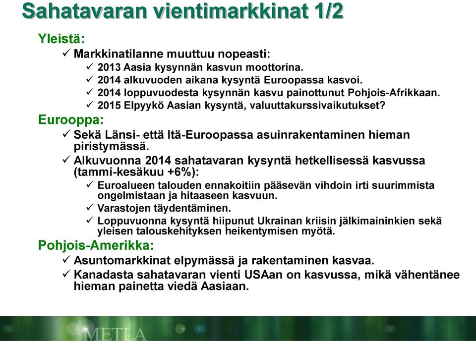 Eurooppa: Sekä Länsi- että Itä-Euroopassa asuinrakentaminen hieman piristymässä.