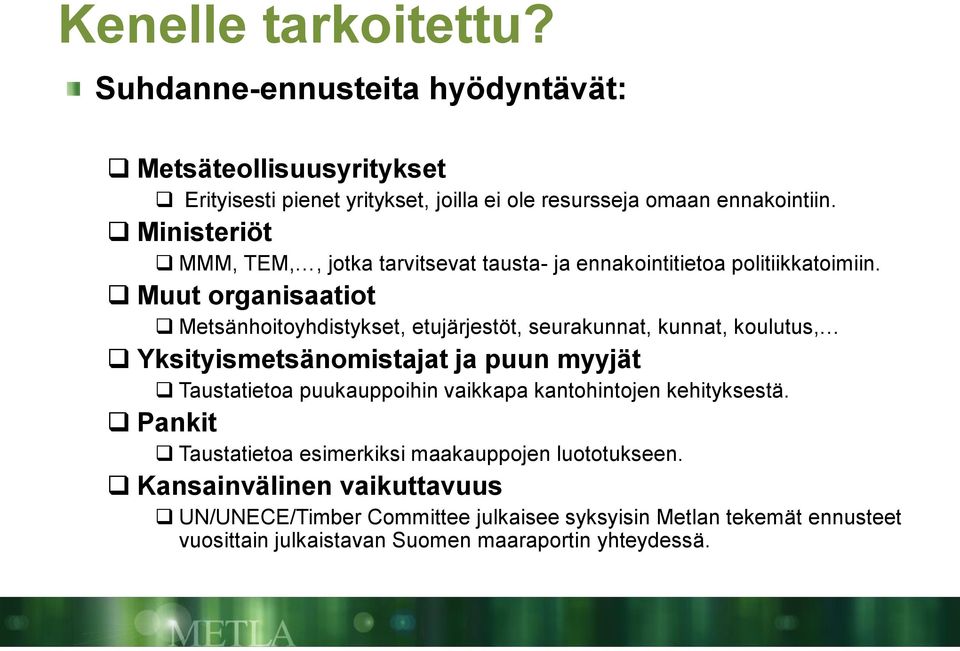 Muut organisaatiot Metsänhoitoyhdistykset, etujärjestöt, seurakunnat, kunnat, koulutus, Yksityismetsänomistajat ja puun myyjät Taustatietoa puukauppoihin