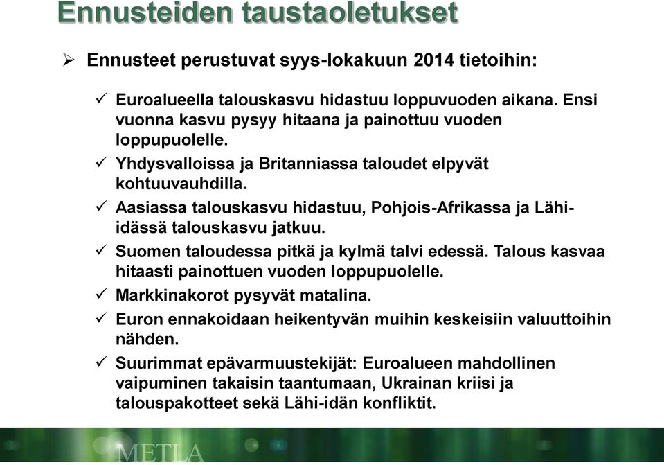 Aasiassa talouskasvu hidastuu, Pohjois-Afrikassa ja Lähiidässä talouskasvu jatkuu. Suomen taloudessa pitkä ja kylmä talvi edessä.