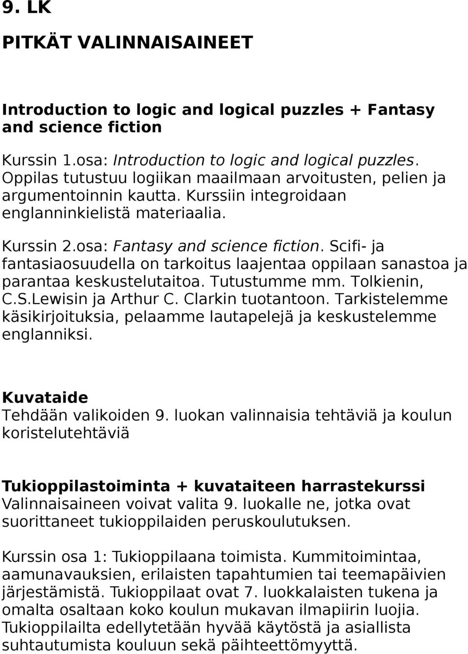 Scifi- ja fantasiaosuudella on tarkoitus laajentaa oppilaan sanastoa ja parantaa keskustelutaitoa. Tutustumme mm. Tolkienin, C.S.Lewisin ja Arthur C. Clarkin tuotantoon.