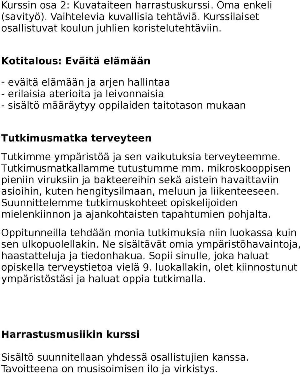 sen vaikutuksia terveyteemme. Tutkimusmatkallamme tutustumme mm. mikroskooppisen pieniin viruksiin ja bakteereihin sekä aistein havaittaviin asioihin, kuten hengitysilmaan, meluun ja liikenteeseen.