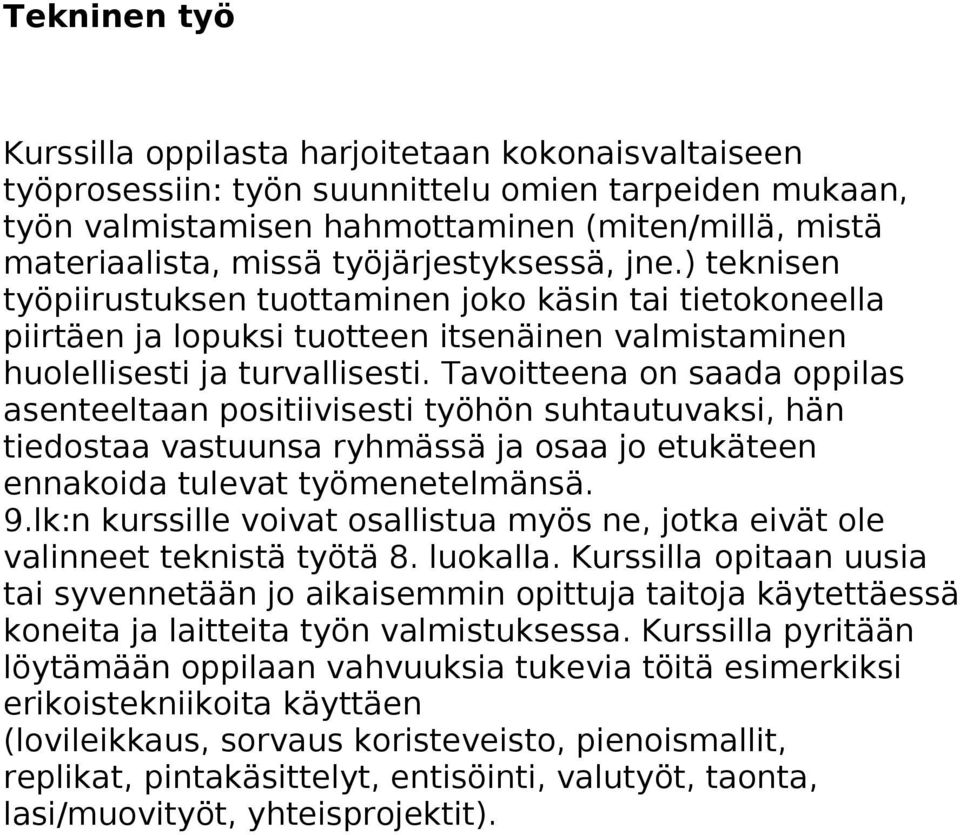 Tavoitteena on saada oppilas asenteeltaan positiivisesti työhön suhtautuvaksi, hän tiedostaa vastuunsa ryhmässä ja osaa jo etukäteen ennakoida tulevat työmenetelmänsä. 9.