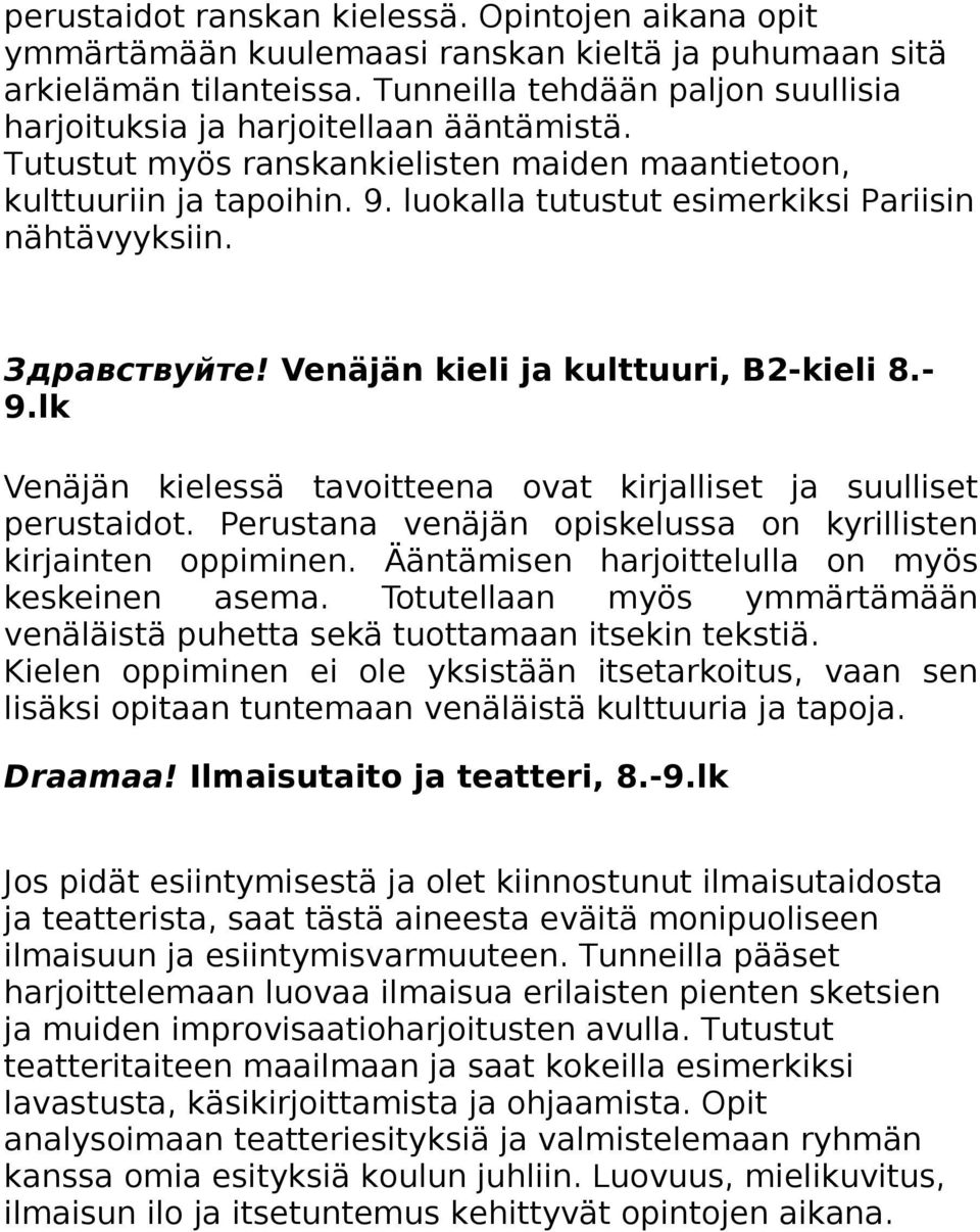 luokalla tutustut esimerkiksi Pariisin nähtävyyksiin. Здравствуйте! Venäjän kieli ja kulttuuri, B2-kieli 8.- 9.lk Venäjän kielessä tavoitteena ovat kirjalliset ja suulliset perustaidot.