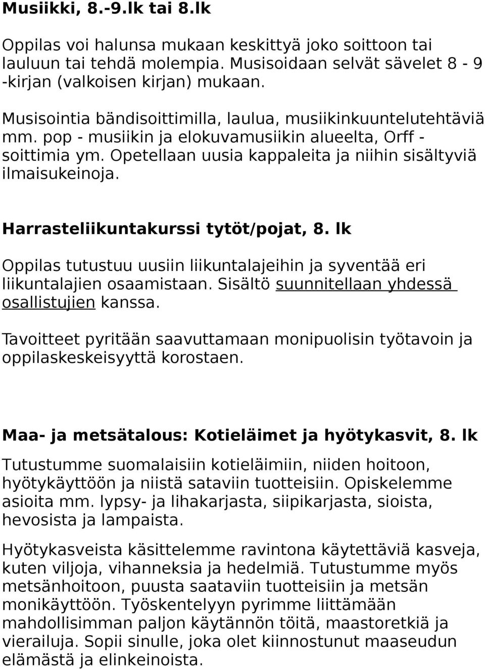 Harrasteliikuntakurssi tytöt/pojat, 8. lk Oppilas tutustuu uusiin liikuntalajeihin ja syventää eri liikuntalajien osaamistaan. Sisältö suunnitellaan yhdessä osallistujien kanssa.