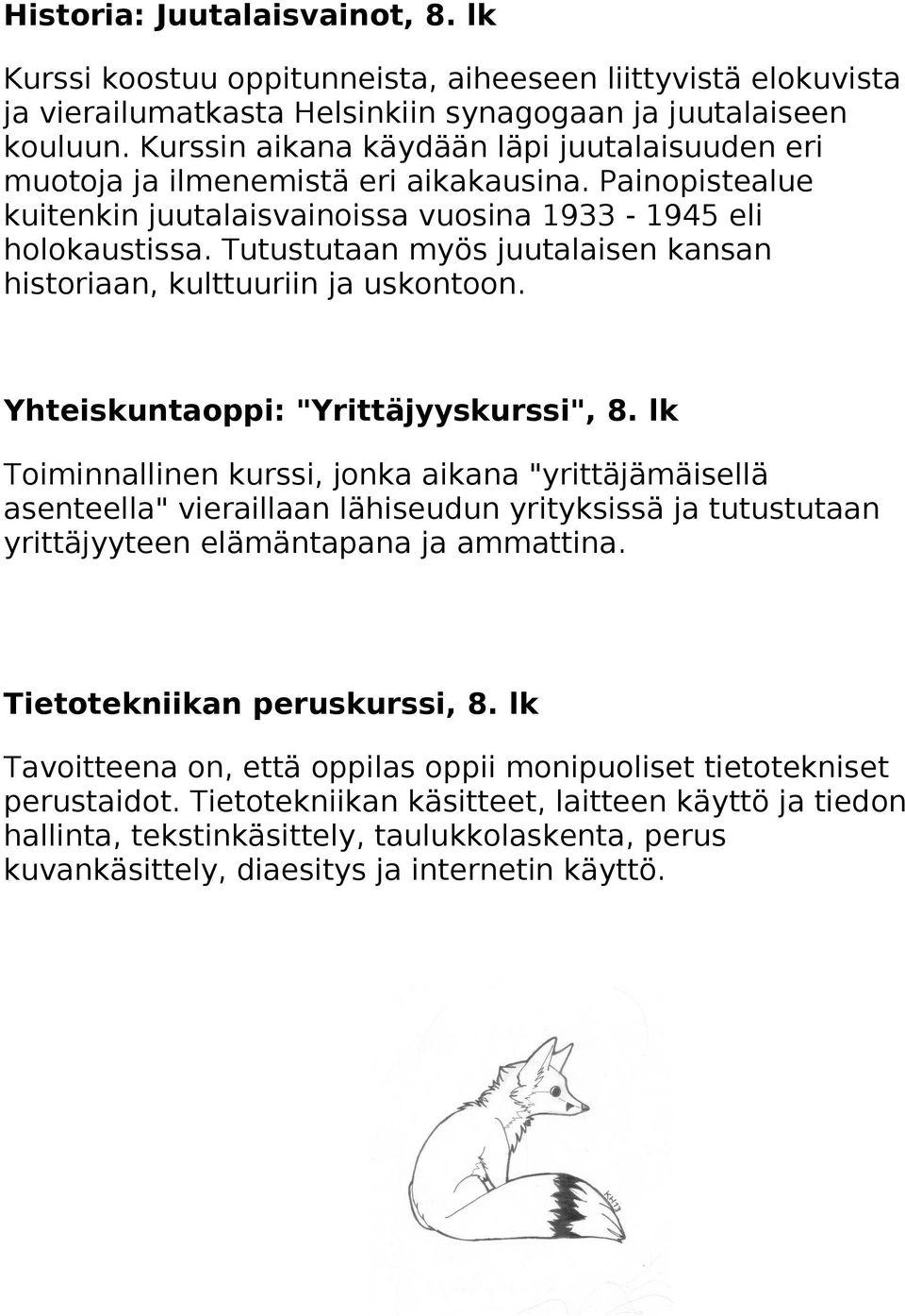 Tutustutaan myös juutalaisen kansan historiaan, kulttuuriin ja uskontoon. Yhteiskuntaoppi: "Yrittäjyyskurssi", 8.