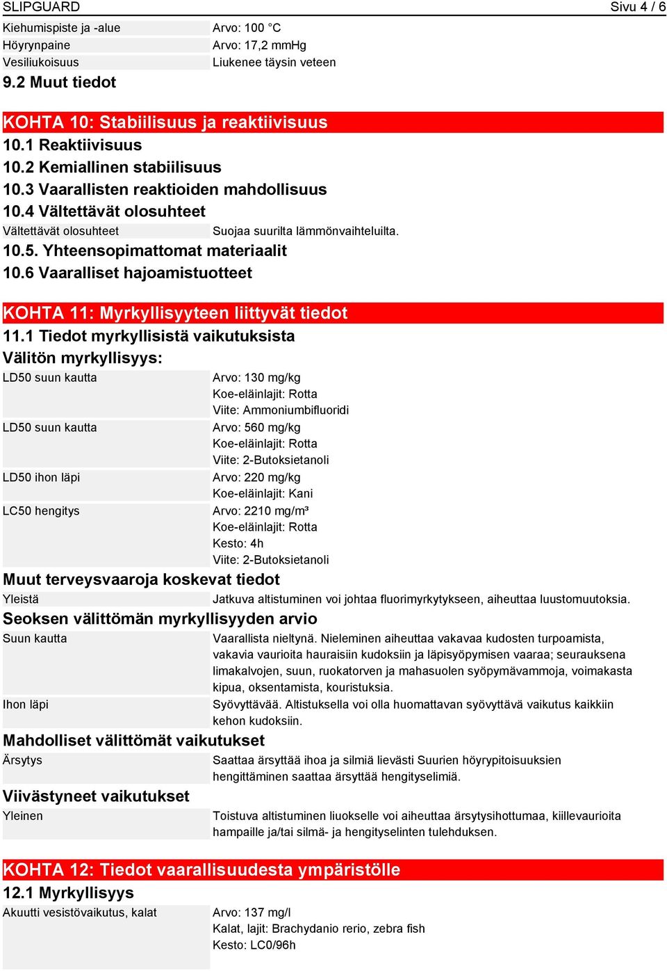 6 Vaaralliset hajoamistuotteet Suojaa suurilta lämmönvaihteluilta. KOHTA 11: Myrkyllisyyteen liittyvät tiedot 11.