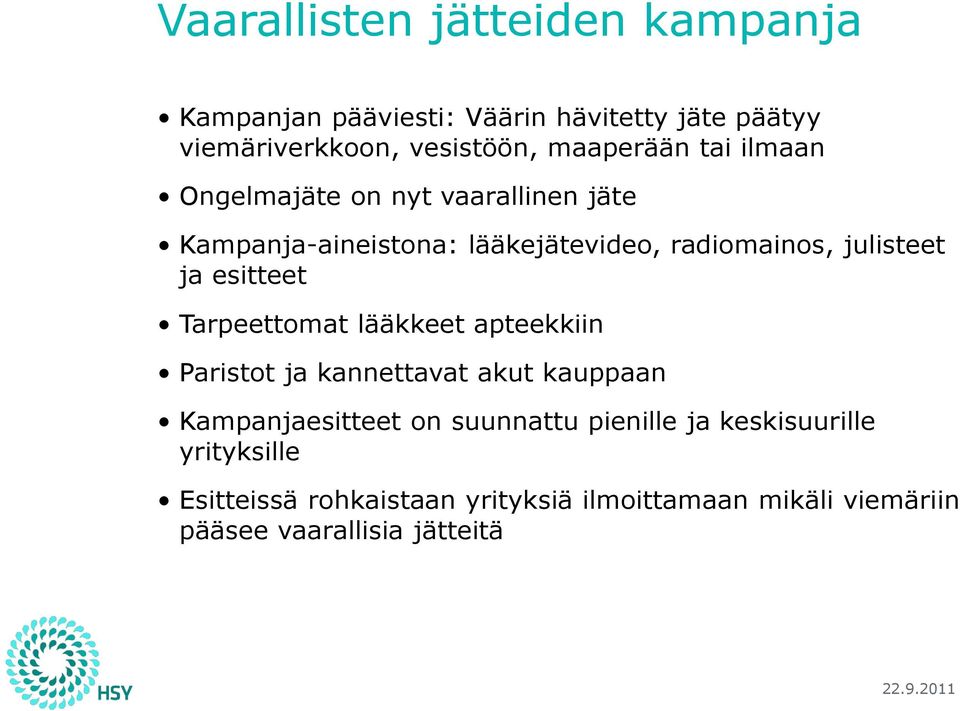 Tarpeettomat lääkkeet apteekkiin Paristot ja kannettavat akut kauppaan Kampanjaesitteet on suunnattu pienille ja