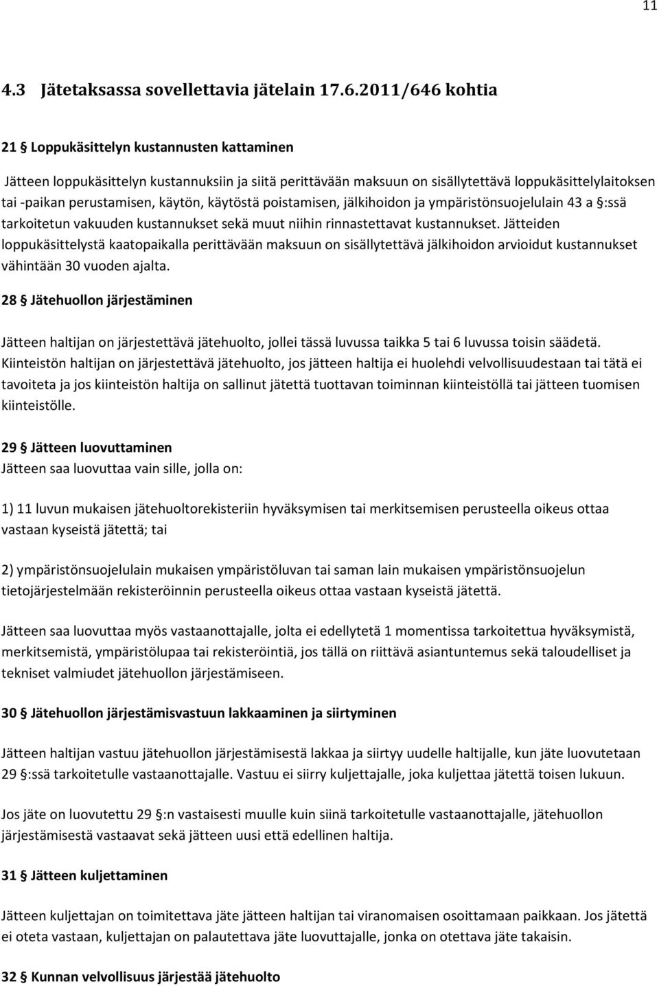 käytön, käytöstä poistamisen, jälkihoidon ja ympäristönsuojelulain 43 a :ssä tarkoitetun vakuuden kustannukset sekä muut niihin rinnastettavat kustannukset.