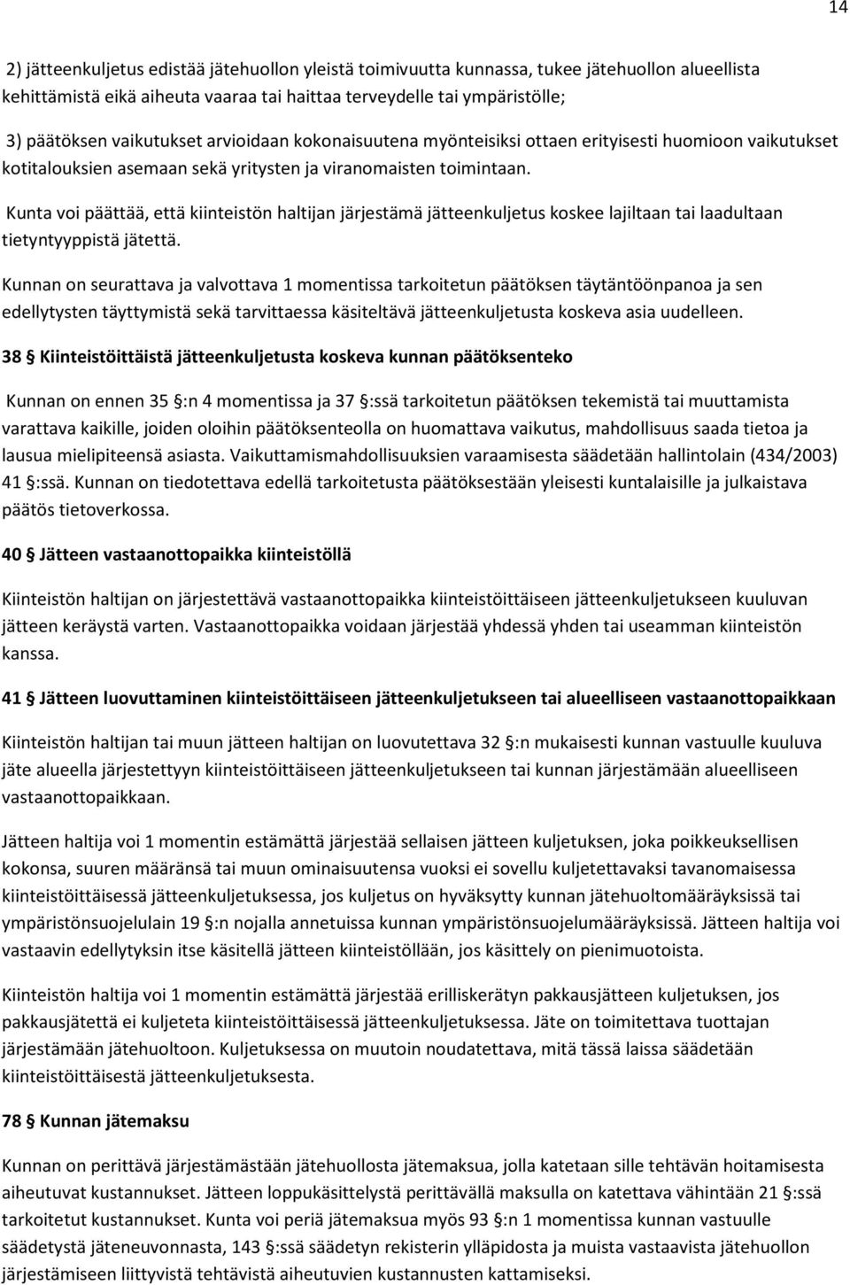 Kunta voi päättää, että kiinteistön haltijan järjestämä jätteenkuljetus koskee lajiltaan tai laadultaan tietyntyyppistä jätettä.