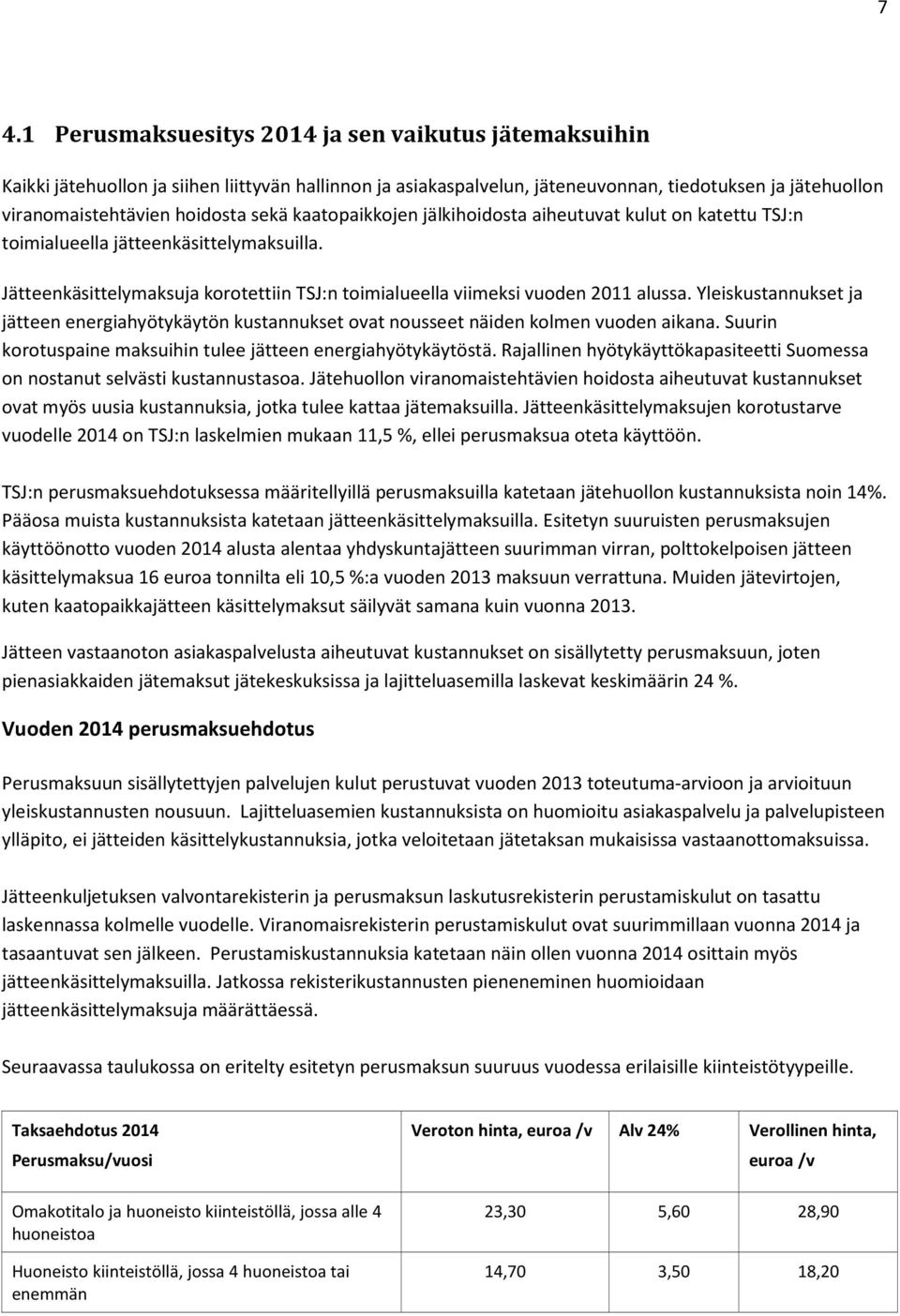 Yleiskustannukset ja jätteen energiahyötykäytön kustannukset ovat nousseet näiden kolmen vuoden aikana. Suurin korotuspaine maksuihin tulee jätteen energiahyötykäytöstä.