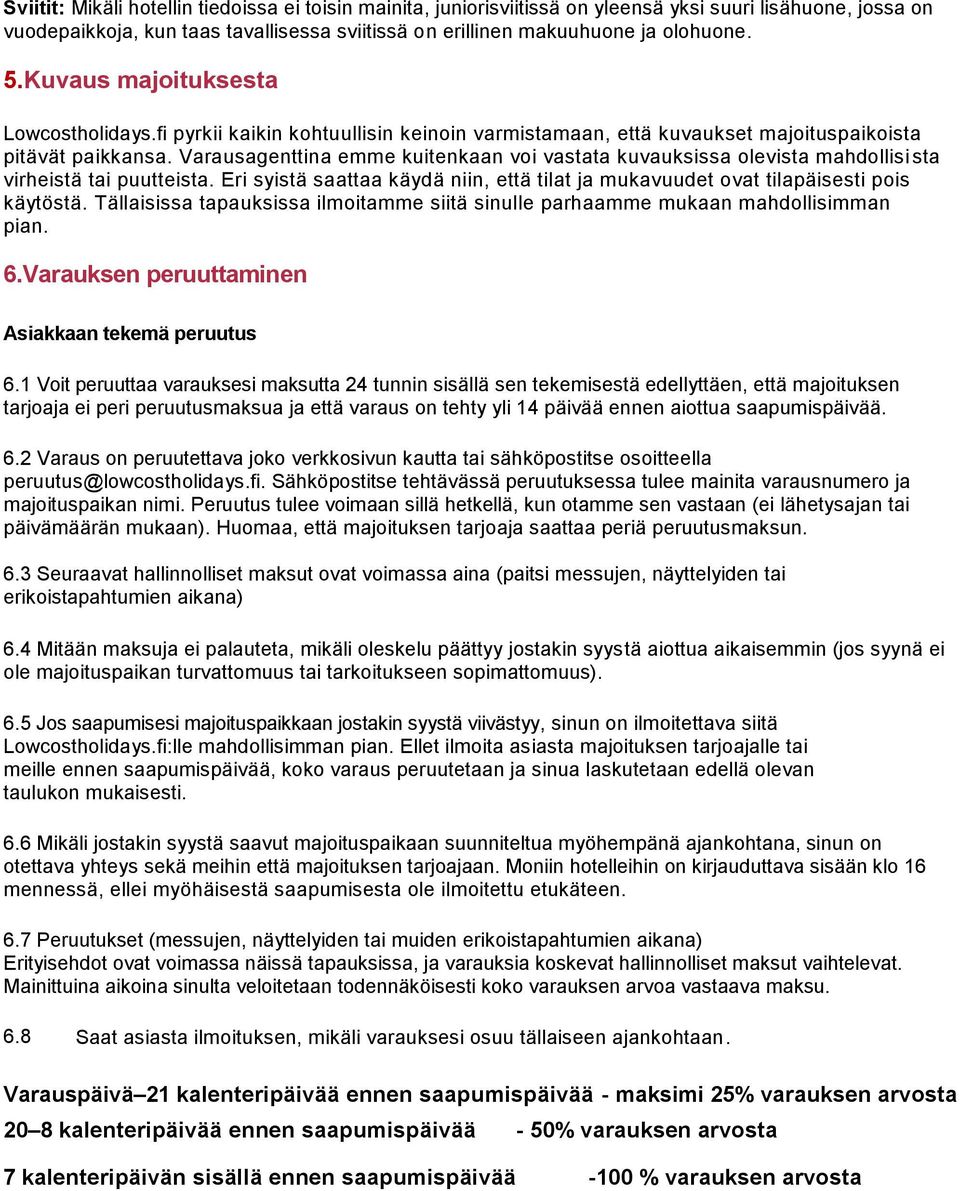 Varausagenttina emme kuitenkaan voi vastata kuvauksissa olevista mahdollisi sta virheistä tai puutteista. Eri syistä saattaa käydä niin, että tilat ja mukavuudet ovat tilapäisesti pois käytöstä.