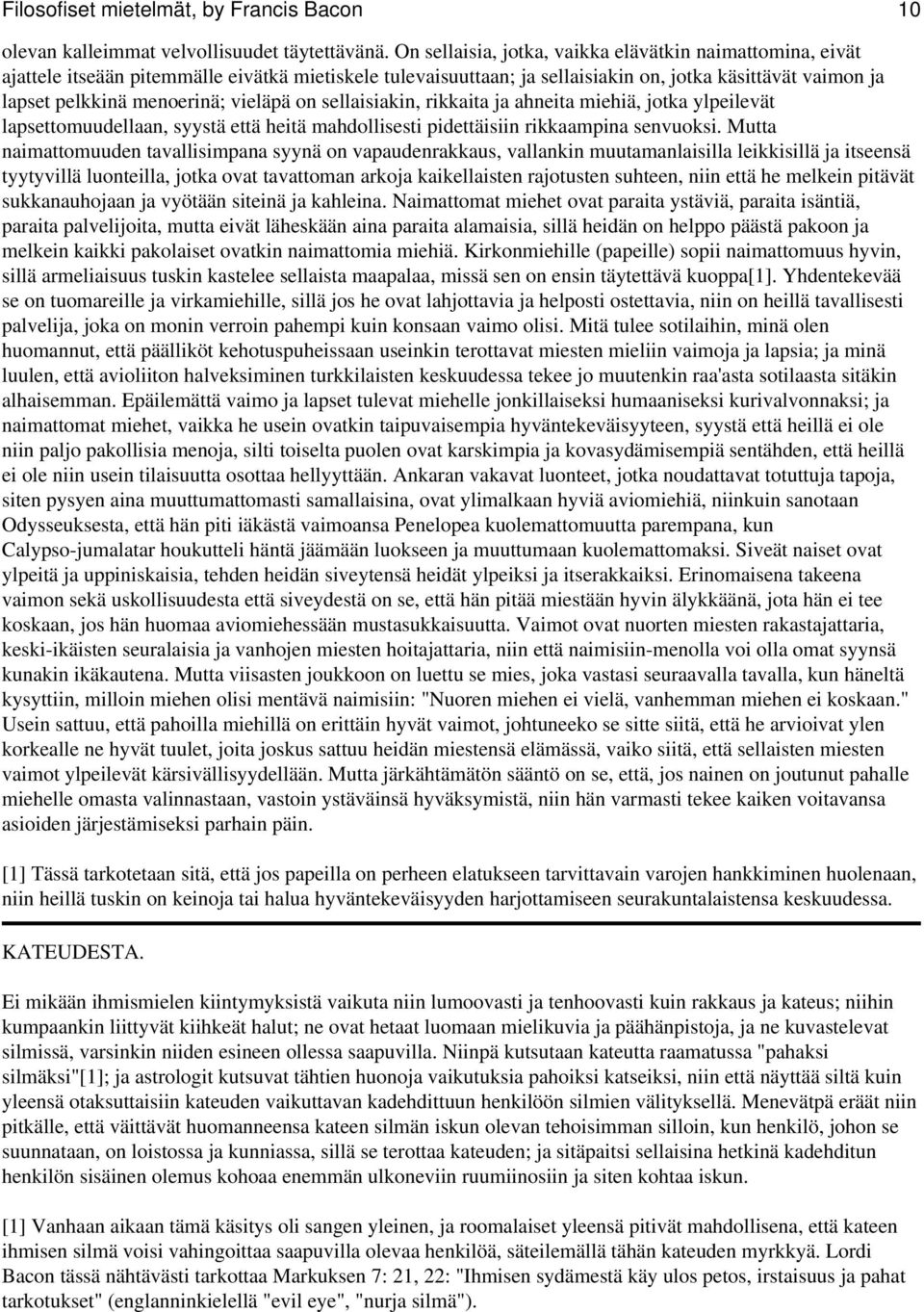 vieläpä on sellaisiakin, rikkaita ja ahneita miehiä, jotka ylpeilevät lapsettomuudellaan, syystä että heitä mahdollisesti pidettäisiin rikkaampina senvuoksi.