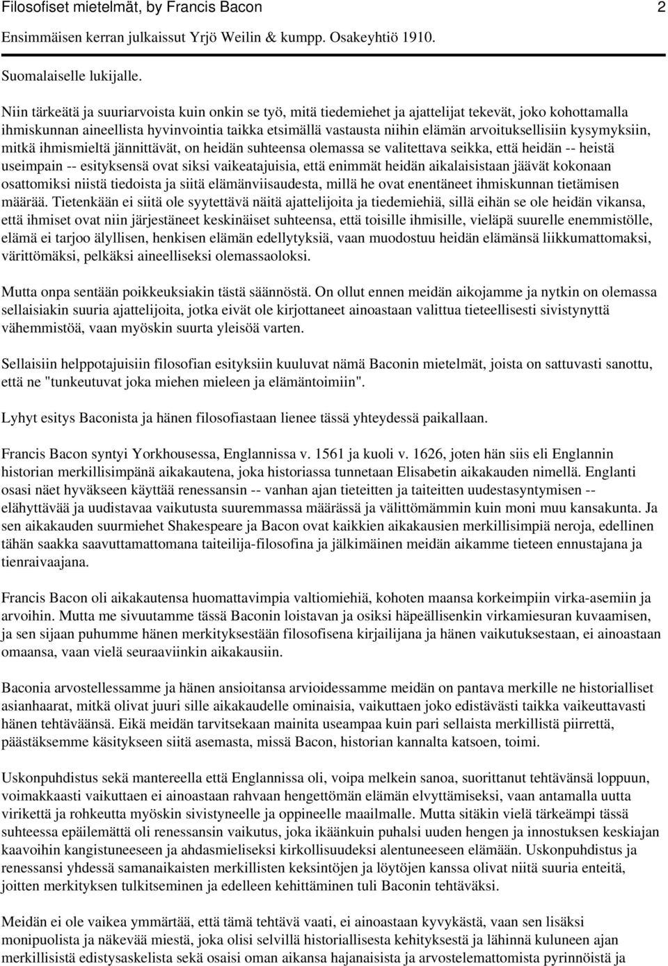 arvoituksellisiin kysymyksiin, mitkä ihmismieltä jännittävät, on heidän suhteensa olemassa se valitettava seikka, että heidän -- heistä useimpain -- esityksensä ovat siksi vaikeatajuisia, että