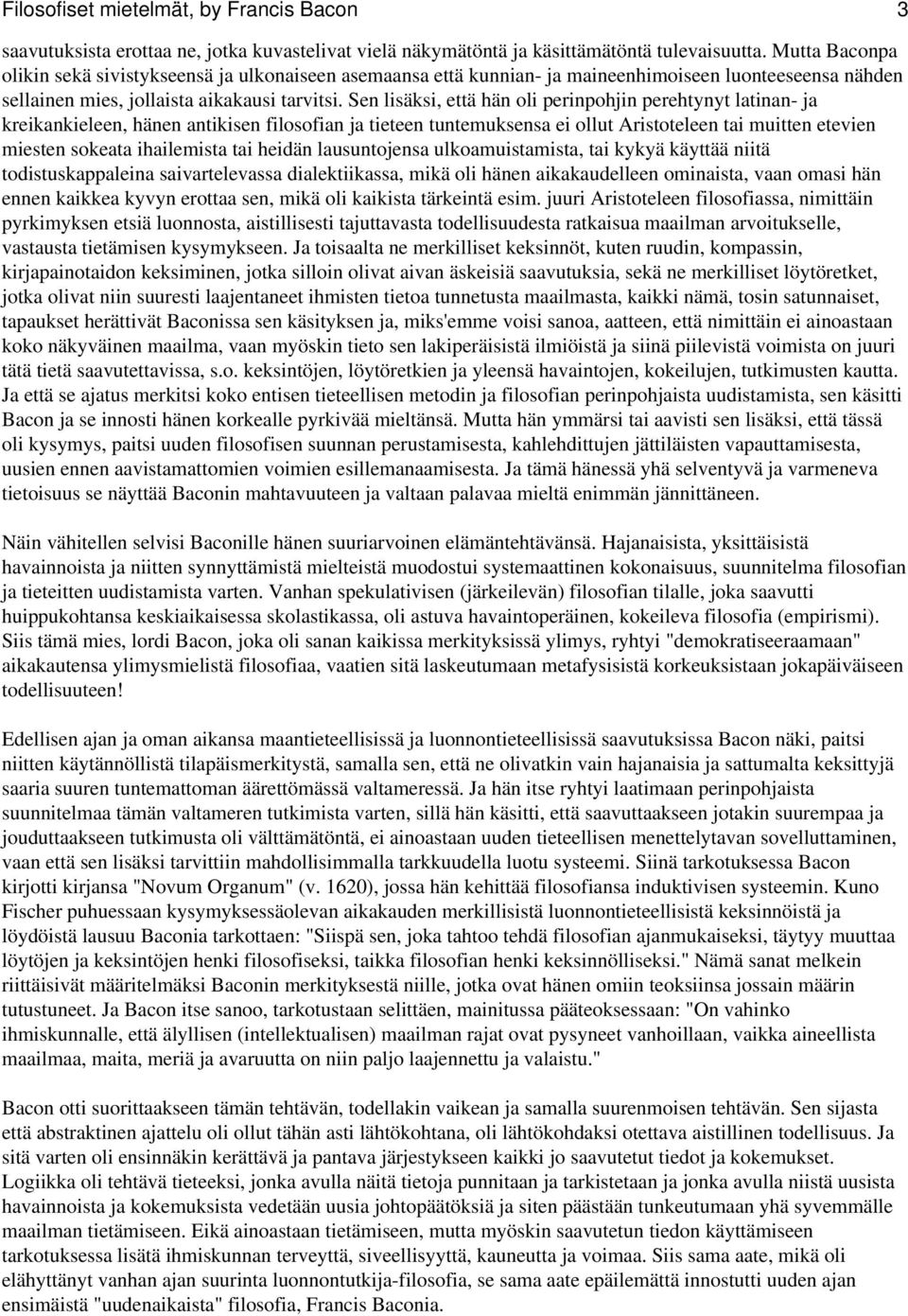 Sen lisäksi, että hän oli perinpohjin perehtynyt latinan- ja kreikankieleen, hänen antikisen filosofian ja tieteen tuntemuksensa ei ollut Aristoteleen tai muitten etevien miesten sokeata ihailemista