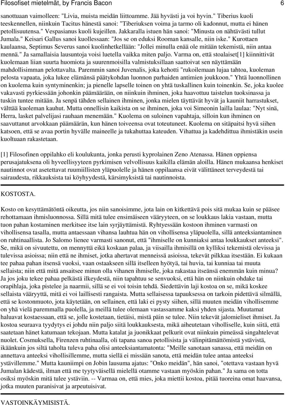 Jakkaralla istuen hän sanoi: "Minusta on nähtävästi tullut Jumala." Keisari Gallus sanoi kuollessaan: "Jos se on eduksi Rooman kansalle, niin iske.