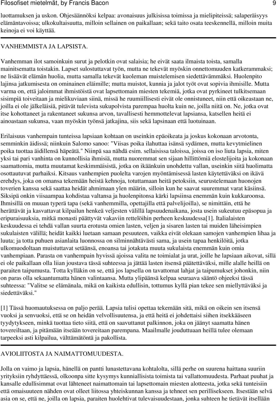 keinoja ei voi käyttää. VANHEMMISTA JA LAPSISTA. Vanhemman ilot samoinkuin surut ja pelotkin ovat salaisia; he eivät saata ilmaista toista, samalla mainitsematta toistakin.