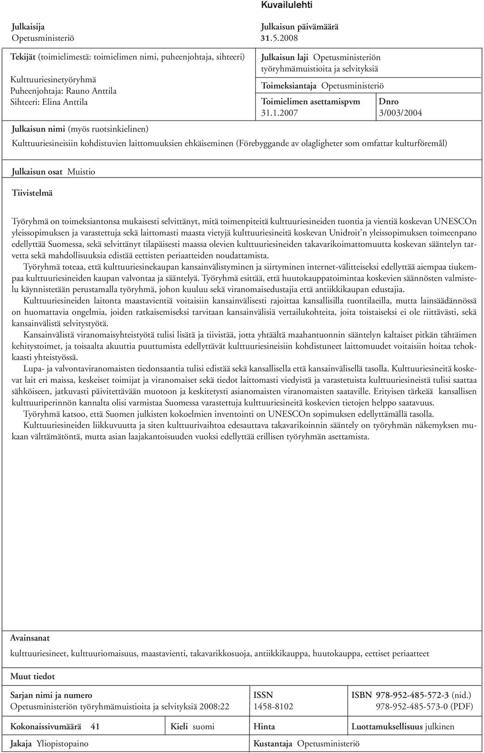 laji Opetusministeriön työryhmämuistioita ja selvityksiä Toimeksiantaja Opetusministeriö Toimielimen asettamispvm Dnro 31.