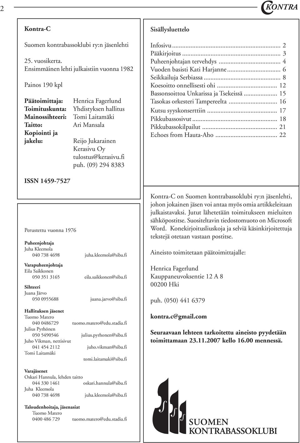 Reijo Jukarainen Kerasivu Oy tulostus@kerasivu.fi puh. (09) 294 8383 Sisällysluettelo Infosivu... 2 Pääkirjoitus... 3 Puheenjohtajan tervehdys... 4 Vuoden basisti Kati Harjanne.