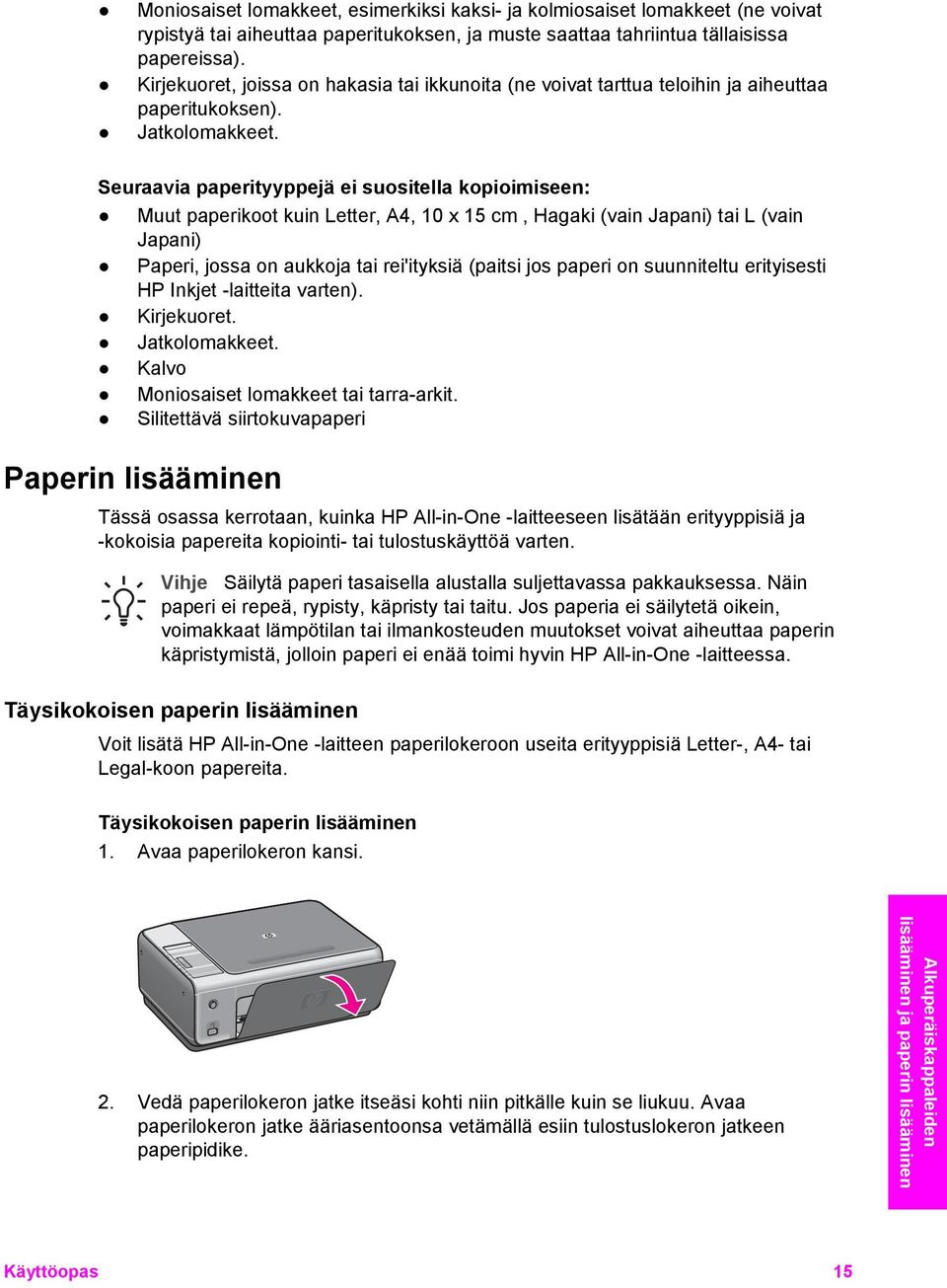 Seuraavia paperityyppejä ei suositella kopioimiseen: Muut paperikoot kuin Letter, A4, 10 x 15 cm, Hagaki (vain Japani) tai L (vain Japani) Paperi, jossa on aukkoja tai rei'ityksiä (paitsi jos paperi