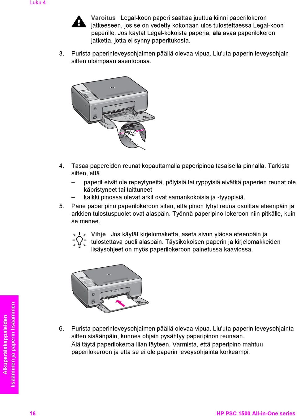 Liu'uta paperin leveysohjain sitten uloimpaan asentoonsa. 4. Tasaa papereiden reunat kopauttamalla paperipinoa tasaisella pinnalla.