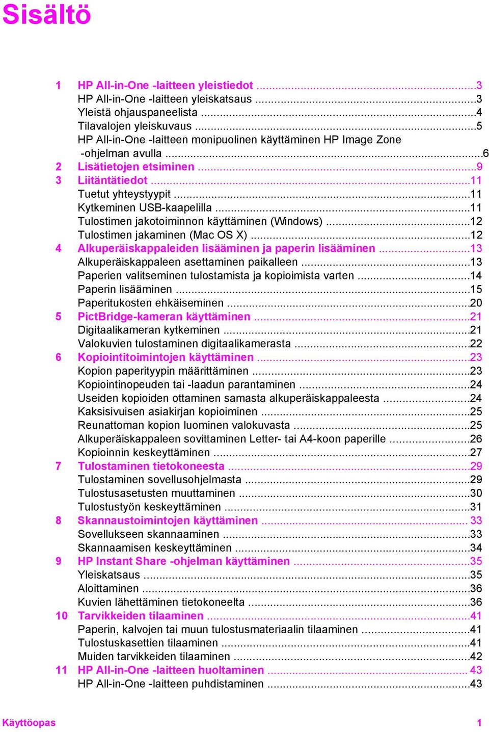 ..11 Tulostimen jakotoiminnon käyttäminen (Windows)...12 Tulostimen jakaminen (Mac OS X)...12 4 Alkuperäiskappaleiden lisääminen ja paperin lisääminen...13 Alkuperäiskappaleen asettaminen paikalleen.