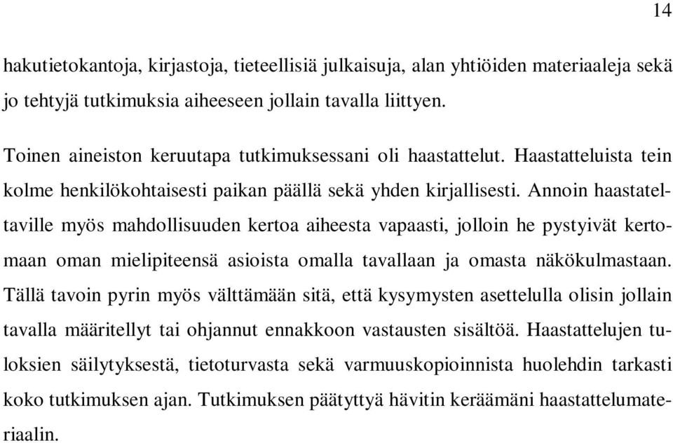 Annoin haastateltaville myös mahdollisuuden kertoa aiheesta vapaasti, jolloin he pystyivät kertomaan oman mielipiteensä asioista omalla tavallaan ja omasta näkökulmastaan.