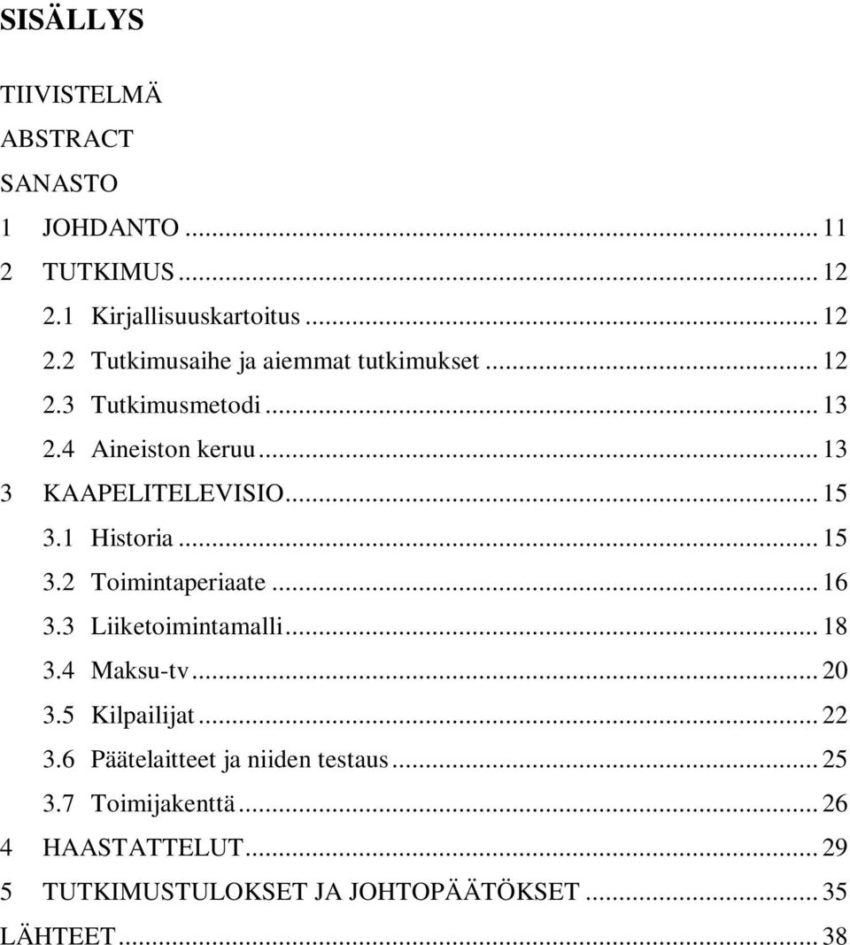 .. 16 3.3 Liiketoimintamalli... 18 3.4 Maksu-tv... 20 3.5 Kilpailijat... 22 3.6 Päätelaitteet ja niiden testaus... 25 3.