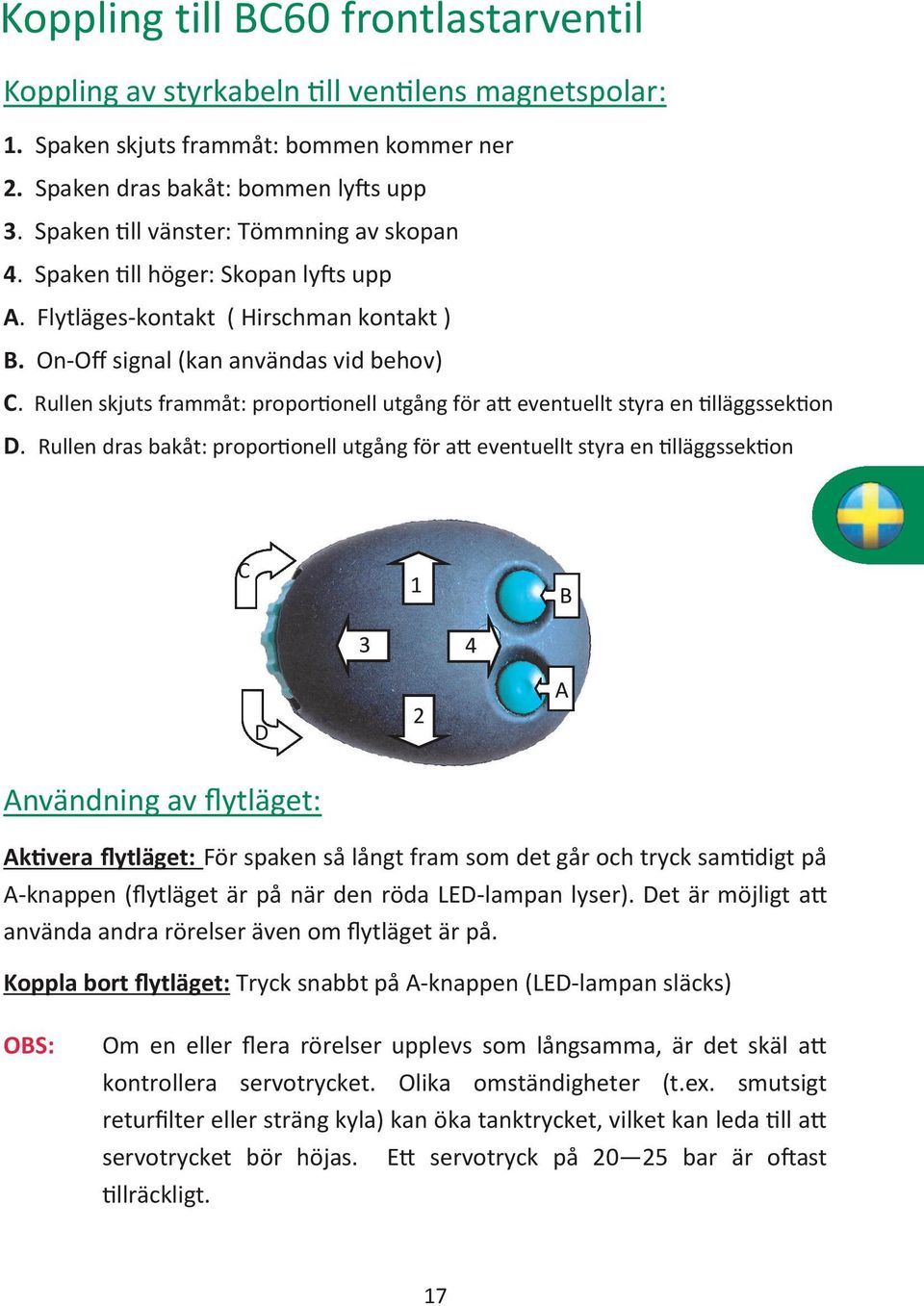 Rullen skjuts frammåt: proportionell utgång för att eventuellt styra en tilläggssektion D.