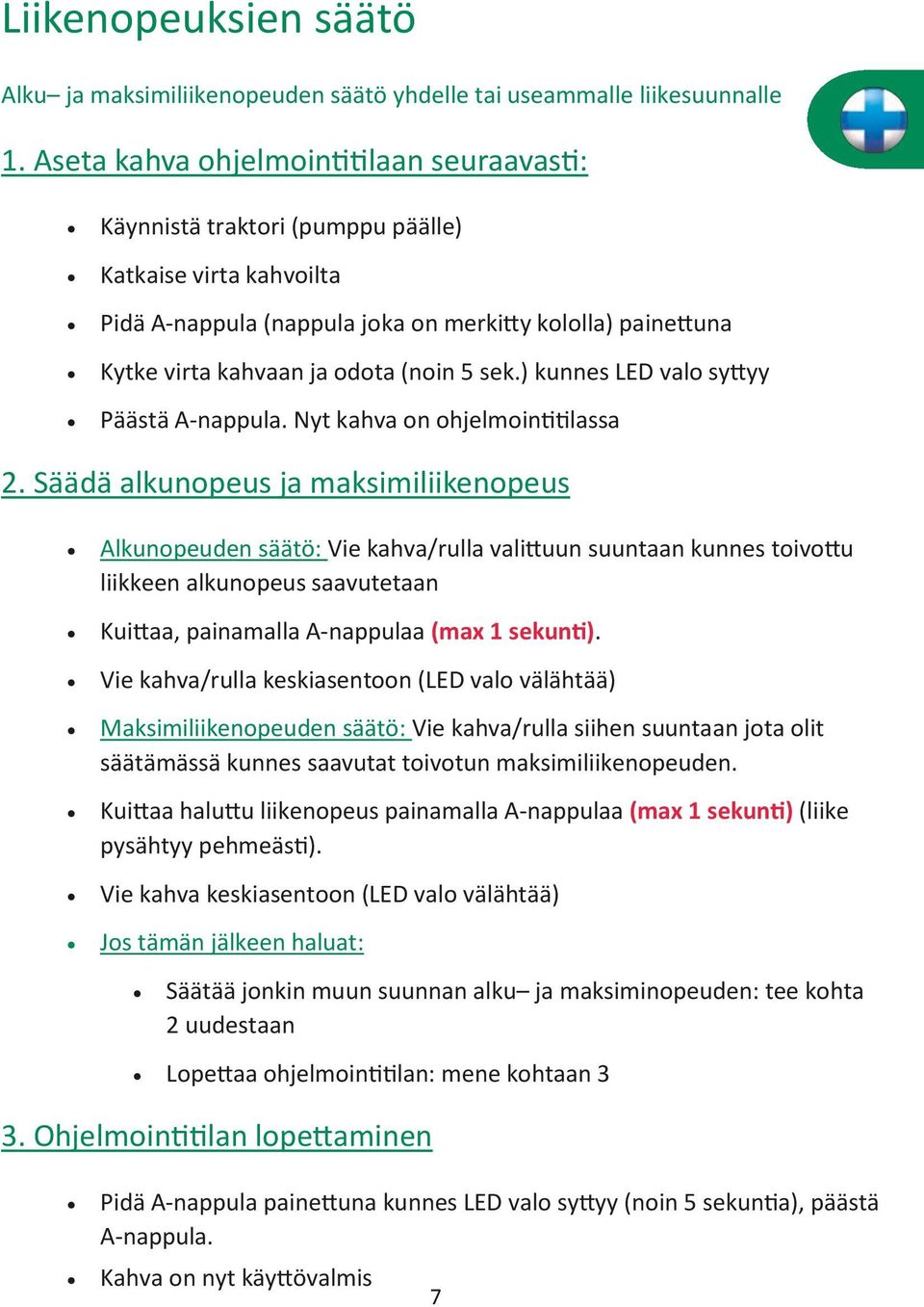 5 sek.) kunnes LED valo syttyy Päästä A-nappula. Nyt kahva on ohjelmointitilassa 2.