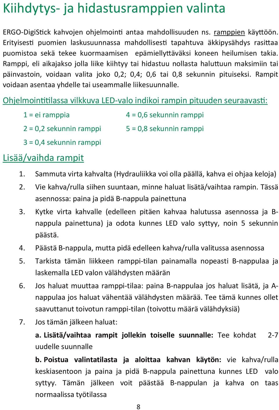 Ramppi, eli aikajakso jolla liike kiihtyy tai hidastuu nollasta haluttuun maksimiin tai päinvastoin, voidaan valita joko 0,2; 0,4; 0,6 tai 0,8 sekunnin pituiseksi.