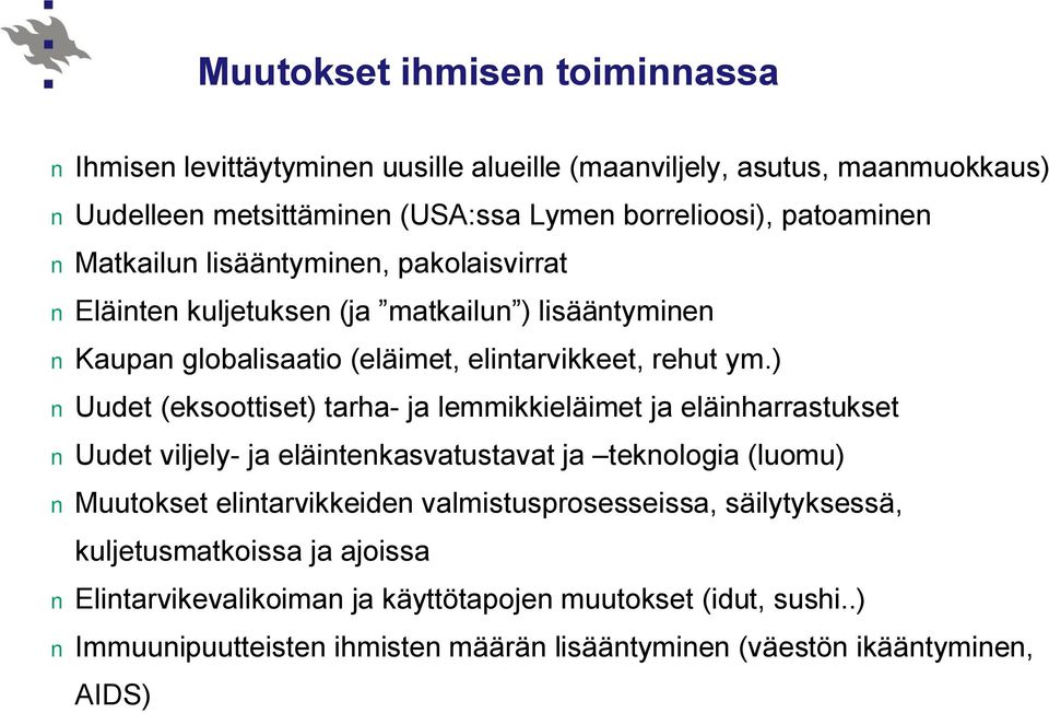 ) Uudet (eksoottiset) tarha- ja lemmikkieläimet ja eläinharrastukset Uudet viljely- ja eläintenkasvatustavat ja teknologia (luomu) Muutokset elintarvikkeiden