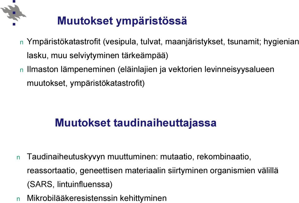 ympäristökatastrofit) Muutokset taudinaiheuttajassa Taudinaiheutuskyvyn muuttuminen: mutaatio, rekombinaatio,